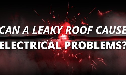 Can A Leaky Roof Cause Electrical Problems?
